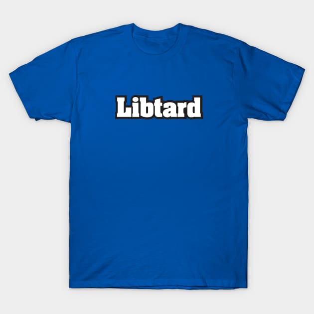 Libtard - White Text T-Shirt by MrWrong